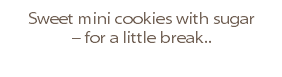 Sweet mini cookies with sugar − for a little break.. 