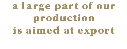 a large part of our production is aimed at export 