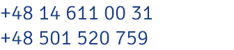 +48 14 611 00 31 +48 501 520 759
